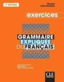 Grammaire expliquee du francais : Cahier d'exercices intermediaire