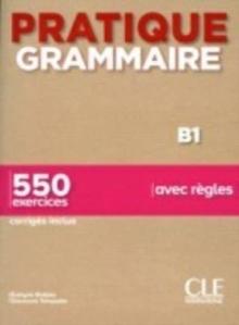 Pratique Grammaire : Livre B1 + corriges