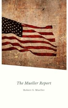 Report on the Investigation into Russian Interference in the 2016 Presidential Election: Mueller Report