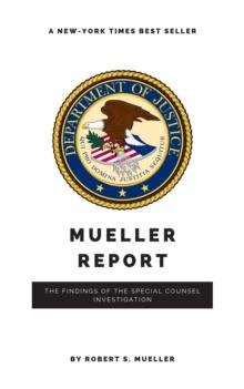 The Mueller Report: Report on the Investigation into Russian Interference in the 2016 Presidential Election