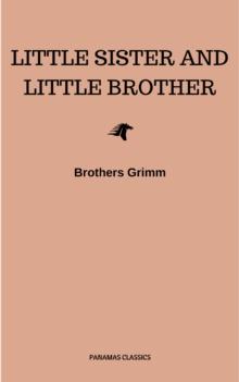 Little Sister and Little Brother and Other Tales (Illustrated)