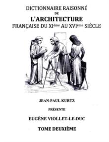 Dictionnaire Raisonne de l'Architecture Francaise du XIe au XVIe siecle Tome II : Tome 2