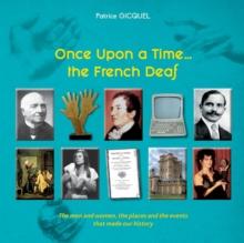 Once upon a time... The french deaf : The men and women, the places and the events that made our history