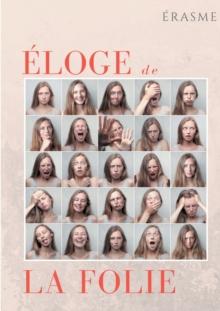 Eloge de la Folie : un pamphlet d'Erasme pour eveiller les consciences et la societe de son temps