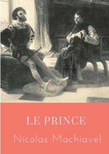 Le Prince : un traite politique ecrit au debut du XVIe siecle par Nicolas Machiavel, homme politique et ecrivain florentin, qui montre comment devenir prince et le rester, analysant des exemples de l'