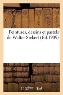 Peintures, Dessins Et Pastels de Walter Sickert