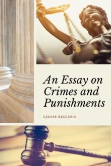 An Essay on Crimes and Punishments (Annotated) : Easy to Read Layout - With a Commentary by M. de Voltaire.