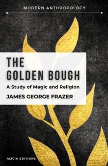 The Golden Bough : A Study in Magic and Religion