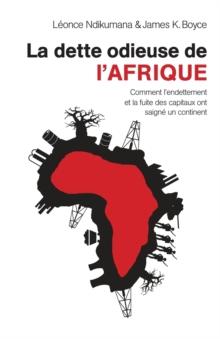 La dette odieuse de l'Afrique : Comment l'endettement et la fuite des capitaux ont saign? un continent