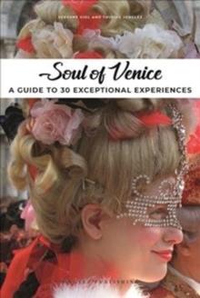 Soul of Venice : A Guide to 30 Exceptional Experiences