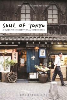 Soul of Tokyo : A Guide of 30 Exceptional Experiences