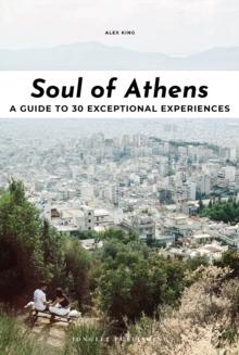 Soul of Athens : A guide to 30 exceptional experiences