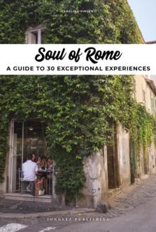 Soul of Rome : A guide to 30 exceptional experiences