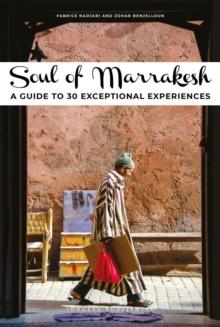 Soul of Marrakesh : A guide to 30 exceptional experiences