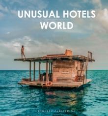 Unusual Hotels of the World : 50 unique hotels from around the World