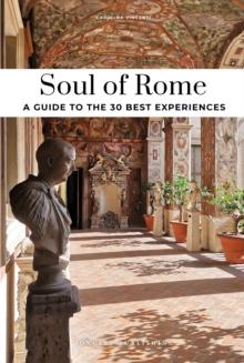 Soul of Rome Guide : 30 unforgettable experiences that capture the soul of Rome