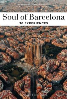 Soul of Barcelona Guide : 30 unforgettable experiences that capture the soul of Barcelona