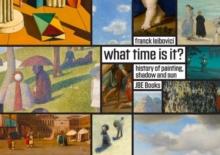 What Time Is It? : Stories about Painting, Shadows and the Sun