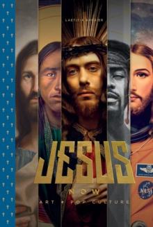 Jesus Now : Art + Pop Culture