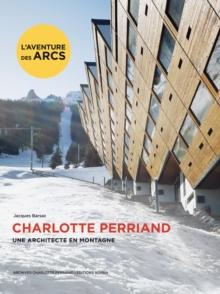 Charlotte Perriand. Une architecte en montagne.