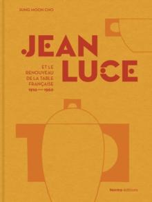 Jean Luce et le renouveau de la table francaise, 1910-1960