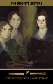 The Bronte Sisters (Emily, Anne, Charlotte): Novels And Poems (Golden Deer Classics)