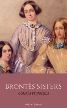 The Bronte Sisters: The Complete Masterpiece Collection (Holly Classics)