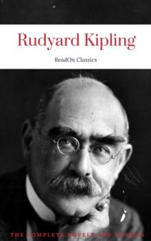 Rudyard Kipling, : The Complete Novels and Stories (ReadOn Classics)