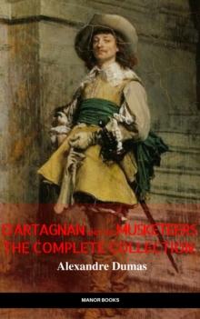 D'Artagnan and the Musketeers: The Complete Collection (The Greatest Fictional Characters of All Time)