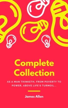 JAMES ALLEN 21 BOOKS: COMPLETE PREMIUM COLLECTION. As A Man Thinketh, The Path Of Prosperity, The Way Of Peace, All These Things Added, Byways Of Blessedness, ... more... (Timeless Wisdom Colleciton B