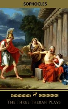 The Three Theban Plays: Antigone; Oedipus the King; Oedipus at Colonus