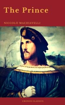 The Prince by Niccolo Machiavelli (Cronos Classics)