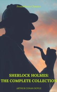 Sherlock Holmes: The Complete Collection (Best Navigation, Active TOC) (Prometheus Classics)