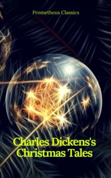 Charles Dickens's Christmas Tales (Best Navigation, Active TOC) (Prometheus Classics)