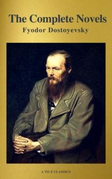 Fyodor Dostoyevsky: The Complete Novels ( A to Z Classics )