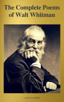 The Complete Poems of Walt Whitman (A to Z Classics)