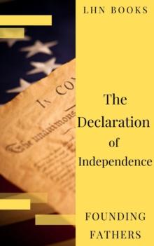 The Declaration of Independence  (Annotated) : and United States Constitution with Bill of Rights and all Amendments