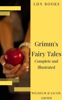 Grimm's Fairy Tales: Complete and Illustrated