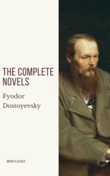 Fyodor Dostoyevsky: The Complete Novels