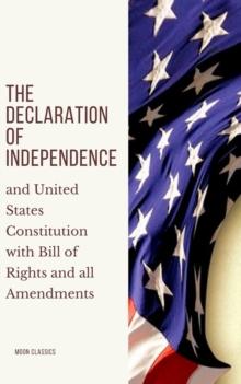 The Declaration of Independence : and United States Constitution with Bill of Rights and all Amendments