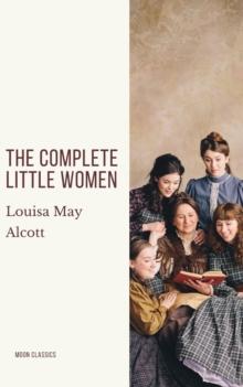 The Complete Little Women: Little Women, Good Wives, Little Men, Jo's Boys