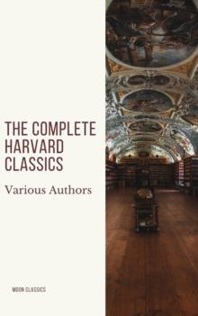 The Complete Harvard Classics 2020 Edition - ALL 71 Volumes : The Five Foot Shelf & The Shelf of Fiction