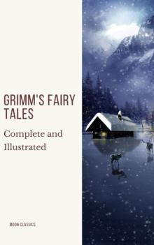 Grimm's Fairy Tales: Complete and Illustrated