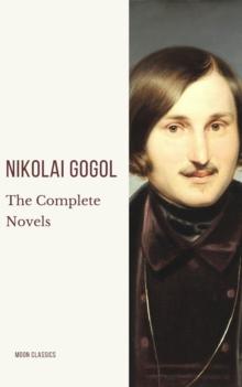 Nikolai Gogol: The Complete Novels