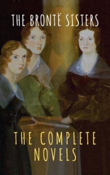 The Bronte Sisters: The Complete Novels