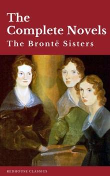 The Bronte Sisters: The Complete Novels