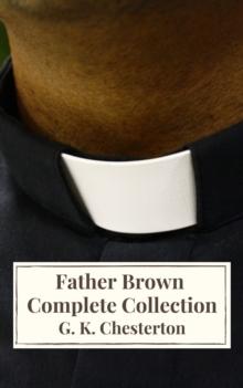 Father Brown Complete Collection : The Innocence of Father Brown, The Wisdom of Father Brown, The Donnington Affair...