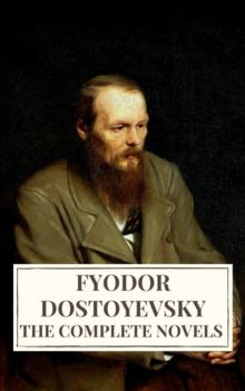 The Complete Novels of Fyodor Dostoyevsky