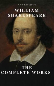 William Shakespeare: The Complete Works (Illustrated)