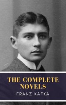 Franz Kafka: The Complete Novels